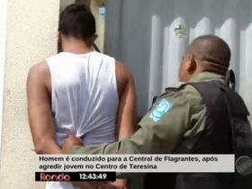 Homem drogado é preso após agredir jovem no Centro de Teresina
