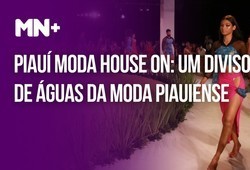 Piauí Moda House Conexões: um divisor de águas da moda piauiense
