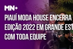 Piauí Moda House encerra edição 2022 em grande estilo com toda equipe